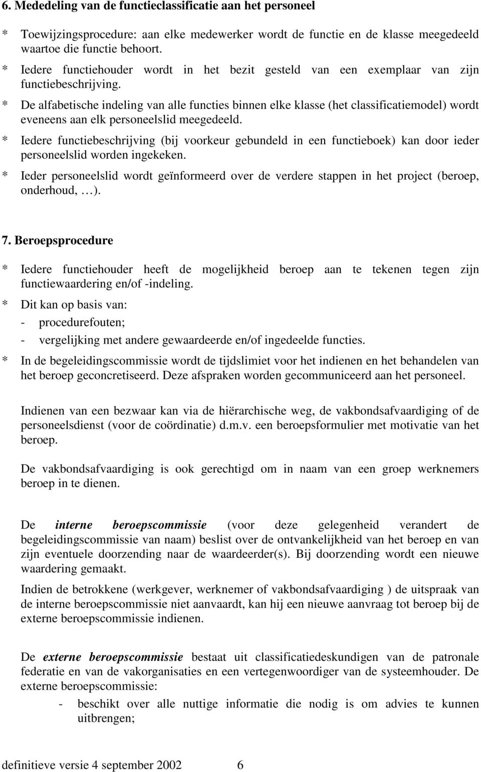 * De alfabetische indeling van alle functies binnen elke klasse (het classificatiemodel) wordt eveneens aan elk personeelslid meegedeeld.