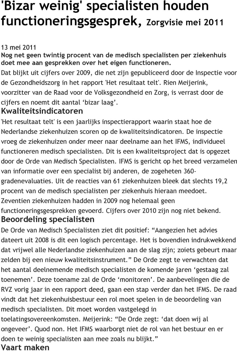Rien Meijerink, voorzitter van de Raad voor de Volksgezondheid en Zorg, is verrast door de cijfers en noemt dit aantal bizar laag.