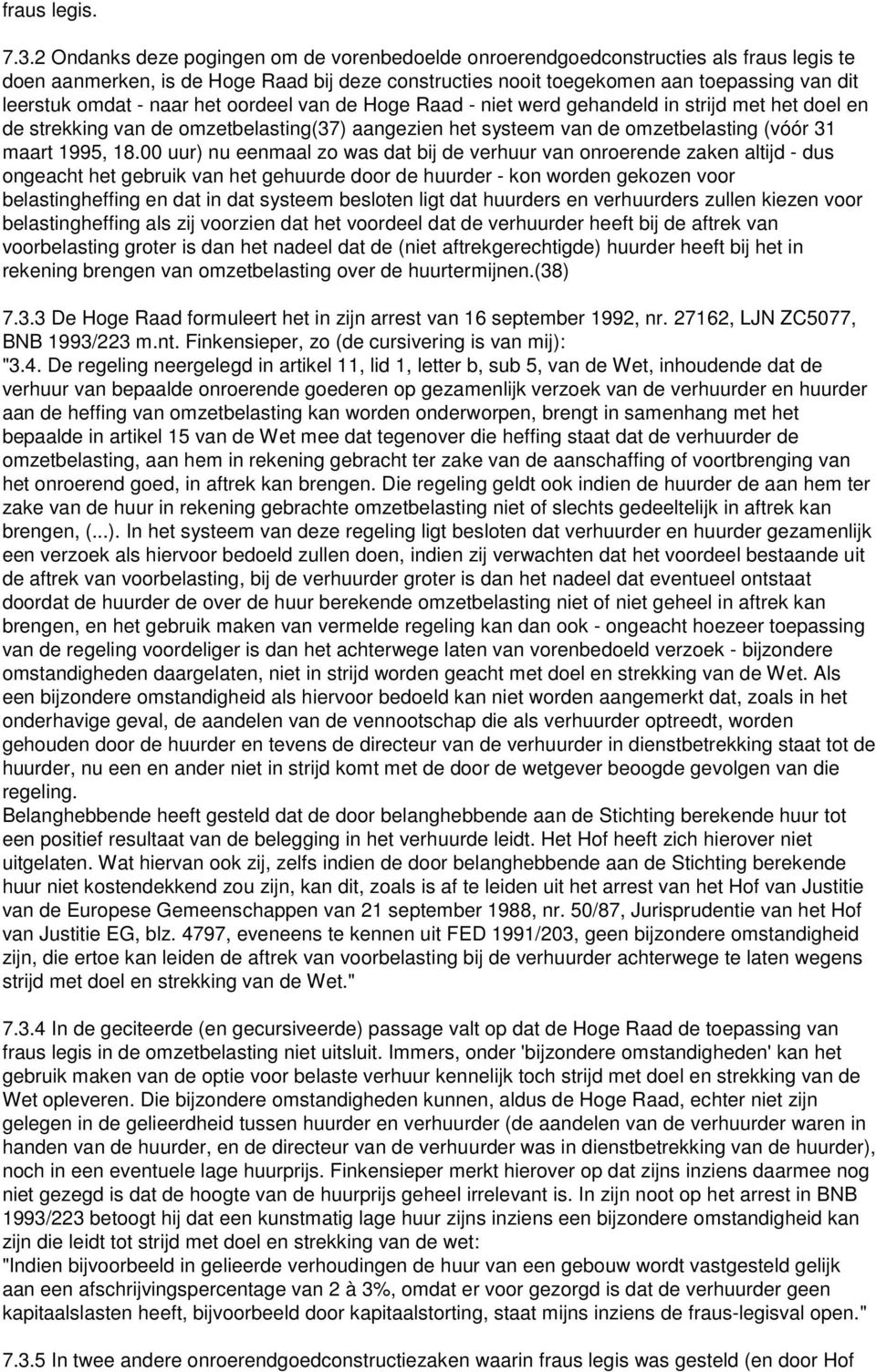 naar het oordeel van de Hoge Raad - niet werd gehandeld in strijd met het doel en de strekking van de omzetbelasting(37) aangezien het systeem van de omzetbelasting (vóór 31 maart 1995, 18.