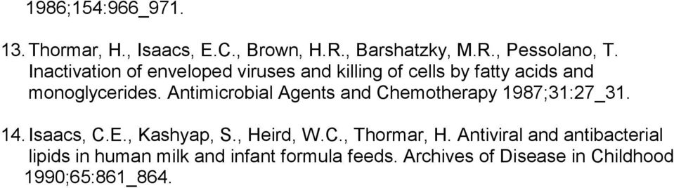 Antimicrobial Agents and Chemotherapy 1987;31:27_31. 14. Isaacs, C.E., Kashyap, S., Heird, W.C., Thormar, H.