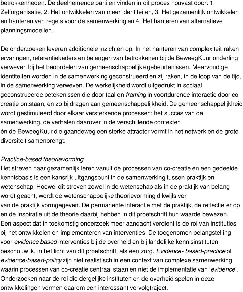 In het hanteren van complexiteit raken ervaringen, referentiekaders en belangen van betrokkenen bij de BeweegKuur onderling verweven bij het beoordelen van gemeenschappelijke gebeurtenissen.