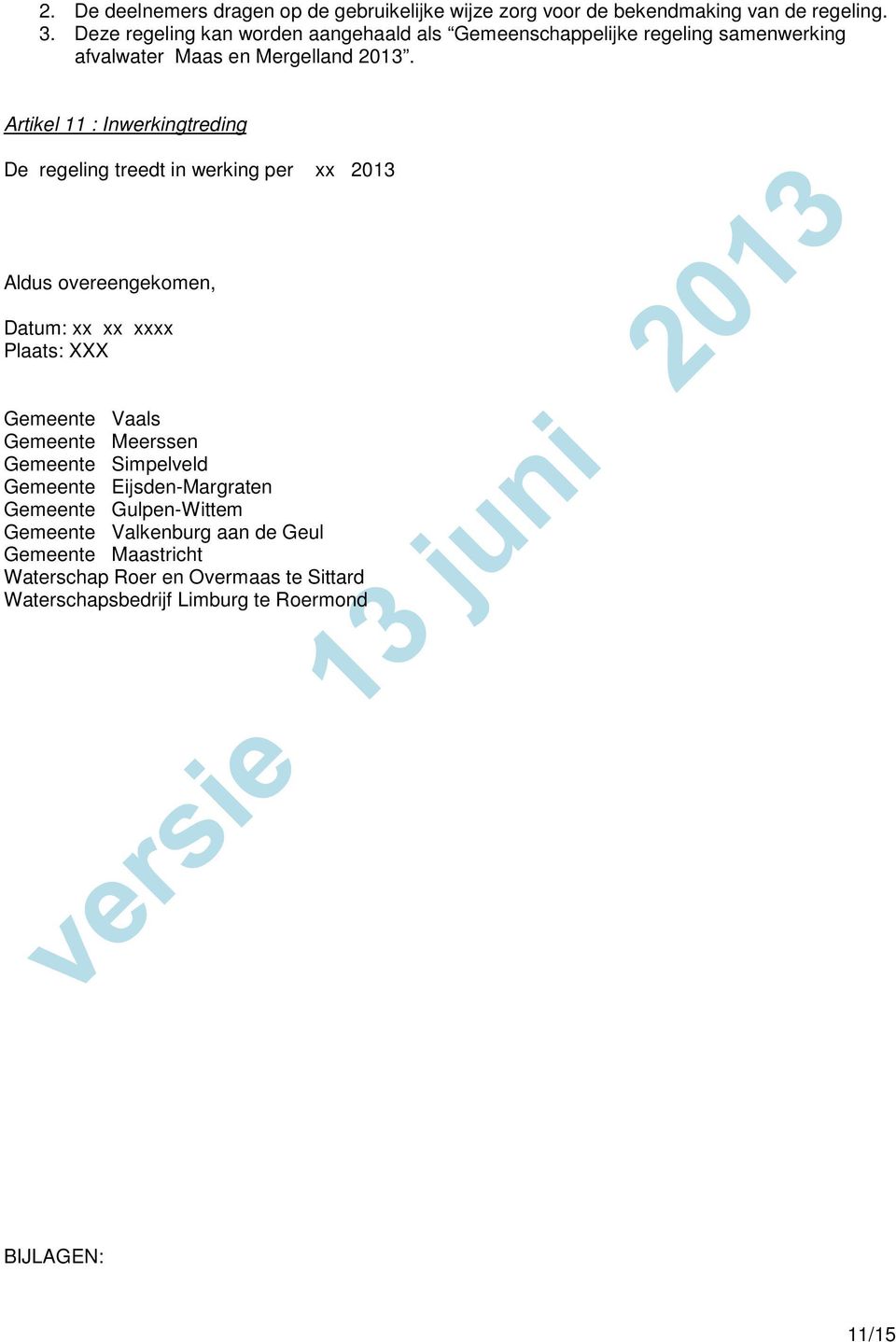 Artikel 11 : Inwerkingtreding De regeling treedt in werking per xx 2013 Aldus overeengekomen, Datum: xx xx xxxx Plaats: XXX Gemeente Vaals