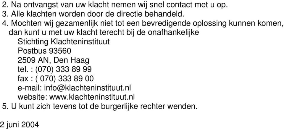 onafhankelijke Stichting Klachteninstituut Postbus 93560 2509 AN, Den Haag tel.
