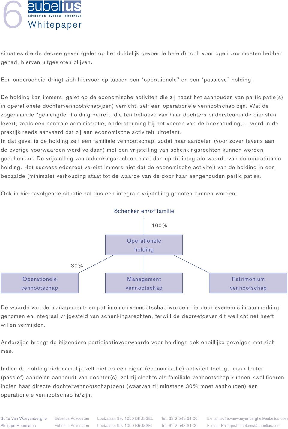 De holding kan immers, gelet op de economische activiteit die zij naast het aanhouden van participatie(s) in operationele dochter(pen) verricht, zelf een operationele zijn.