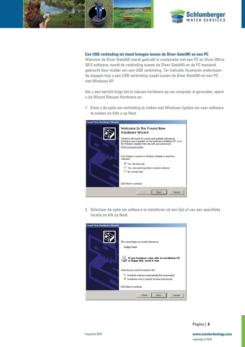 Ter indicatie illustreren onderstaande stappen hoe u een USB verbinding maakt tussen de Diver-Gate(M) en een PC met Windows XP.