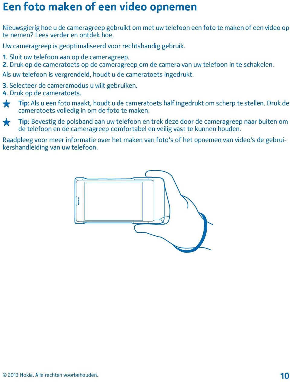 Als uw telefoon is vergrendeld, houdt u de cameratoets ingedrukt. 3. Selecteer de cameramodus u wilt gebruiken. 4. Druk op de cameratoets.