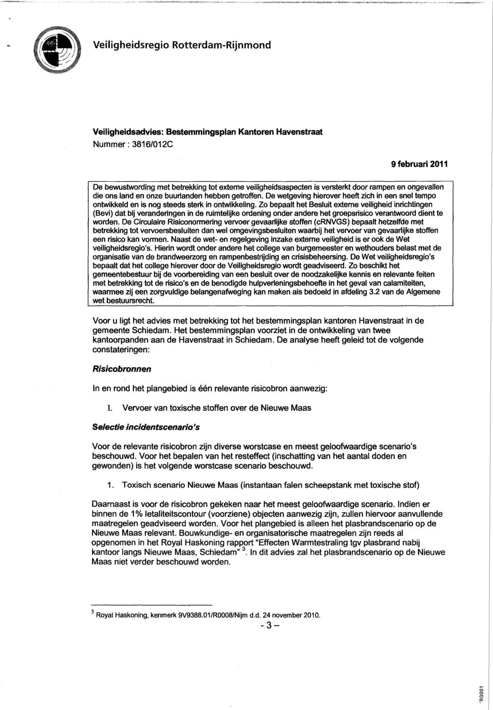 Zo bepaalt het Besluit externe veiligheid inrichtingen (Bevi) dat bij veranderingen in de ruimtelijke ordening onder andere het groepsrisico verantwoord dient te worden.