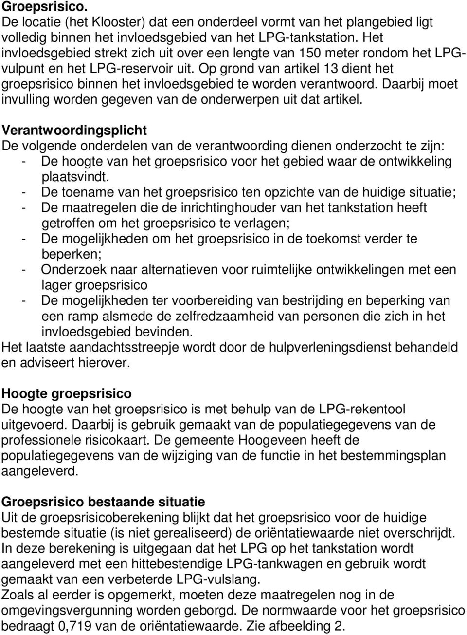 Op grond van artikel 13 dient het groepsrisico binnen het invloedsgebied te worden verantwoord. Daarbij moet invulling worden gegeven van de onderwerpen uit dat artikel.