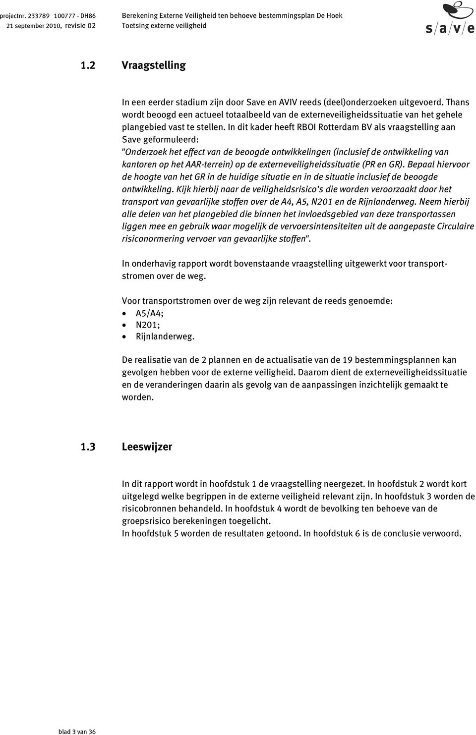 In dit kader heeft RBOI Rotterdam BV als vraagstelling aan Save geformuleerd: "Onderzoek het effect van de beoogde ontwikkelingen (inclusief de ontwikkeling van kantoren op het AAR-terrein) op de