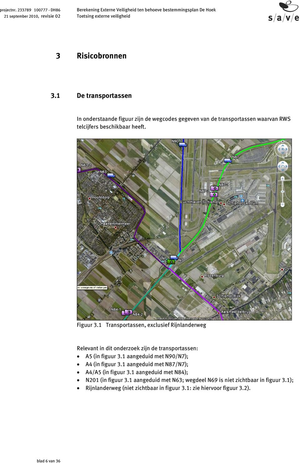 Figuur 3.1 Transportassen, exclusief Rijnlanderweg Relevant in dit onderzoek zijn de transportassen: A5 (in figuur 3.