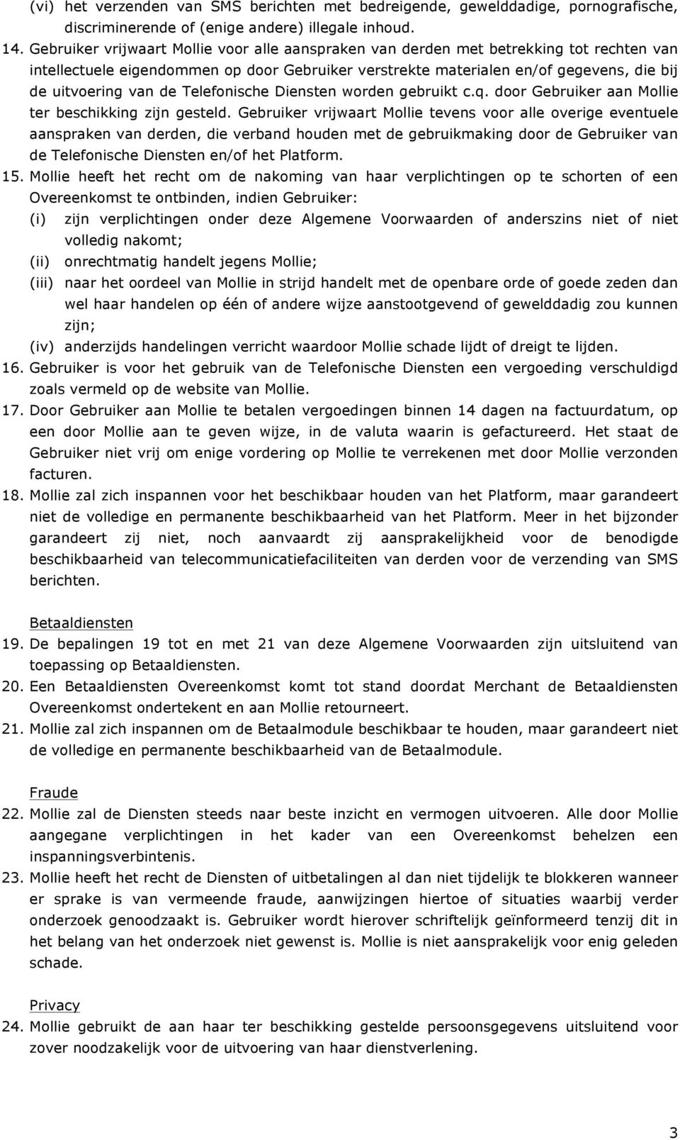 de Telefonische Diensten worden gebruikt c.q. door Gebruiker aan Mollie ter beschikking zijn gesteld.