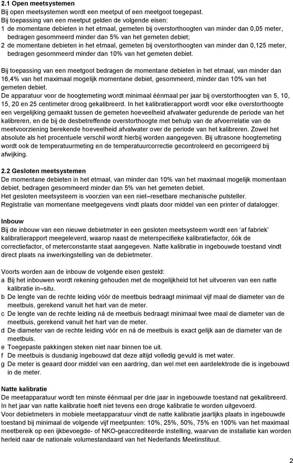 gemeten debiet; 2 de momentane debieten in het etmaal, gemeten bij overstorthoogten van minder dan 0,125 meter, bedragen gesommeerd minder dan 10% van het gemeten debiet.