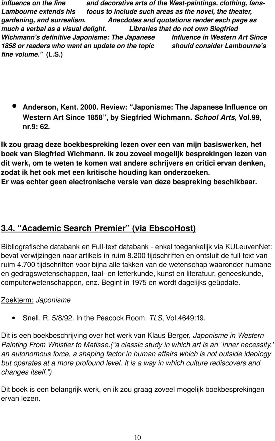 Libraries that do not own Siegfried Wichmann's definitive Japonisme: The Japanese Influence in Western Art Since 858 or readers who want an update on the topic should consider Lambourne's fine volume.