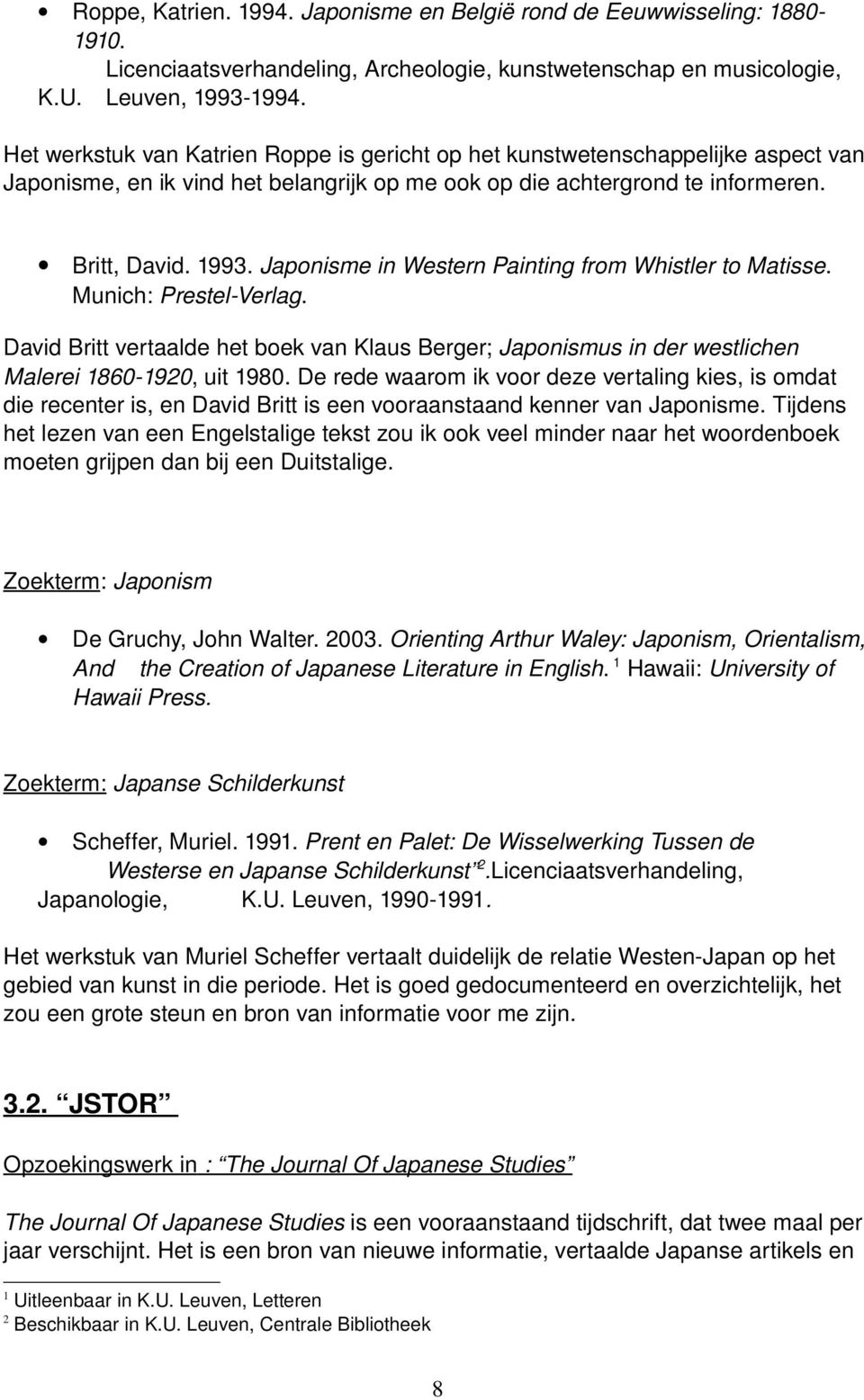 Japonisme in Western Painting from Whistler to Matisse. Munich: Prestel Verlag. David Britt vertaalde het boek van Klaus Berger; Japonismus in der westlichen Malerei 860 90, uit 980.