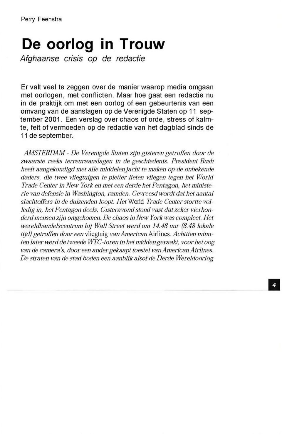 Een verslag over chaos of orde, stress of kalmte, feit of vermoeden op de redactie van het dagblad sinds de 11 de september.