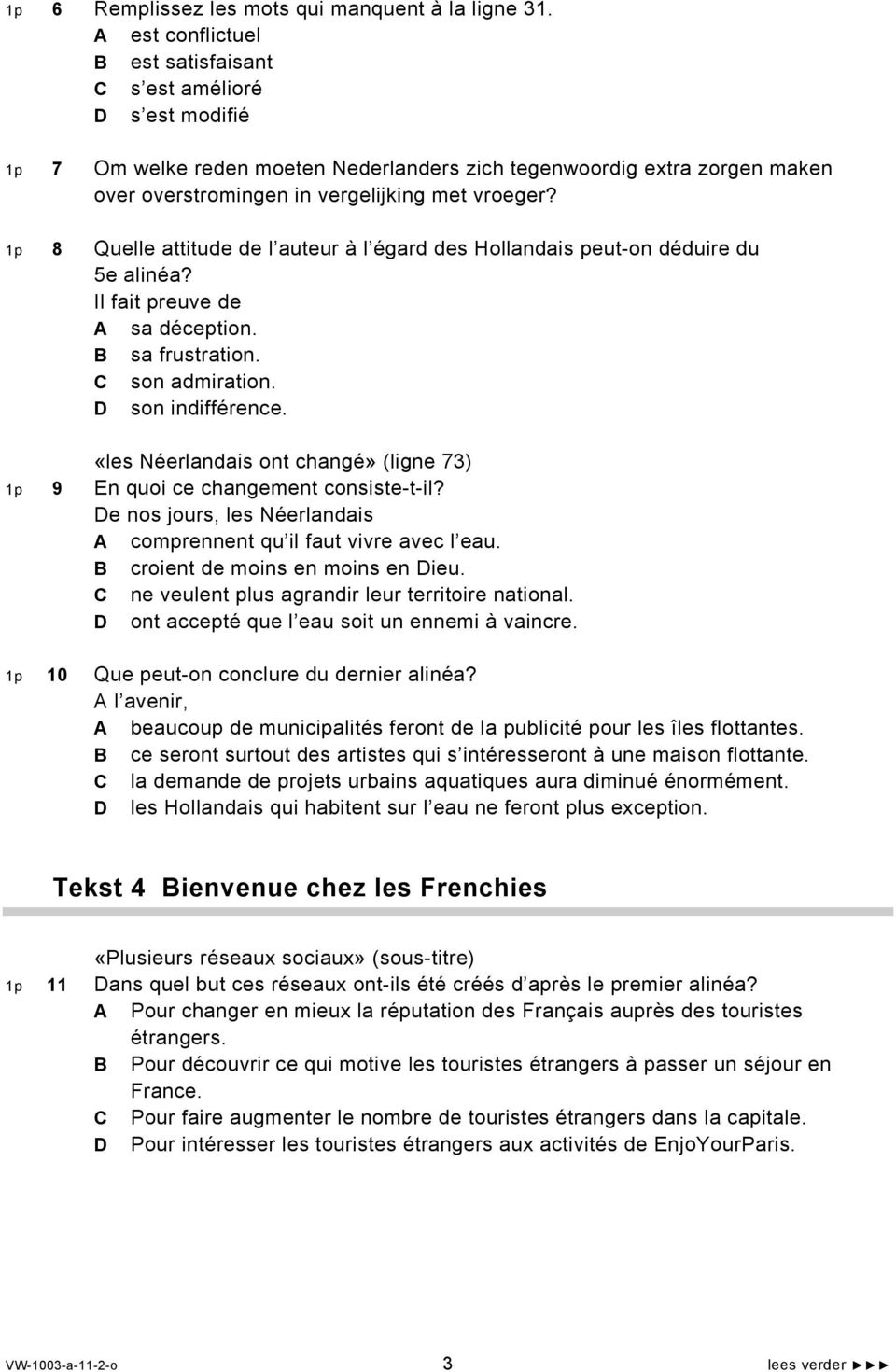 1p 8 Quelle attitude de l auteur à l égard des Hollandais peut-on déduire du 5e alinéa? Il fait preuve de A sa déception. B sa frustration. C son admiration. D son indifférence.