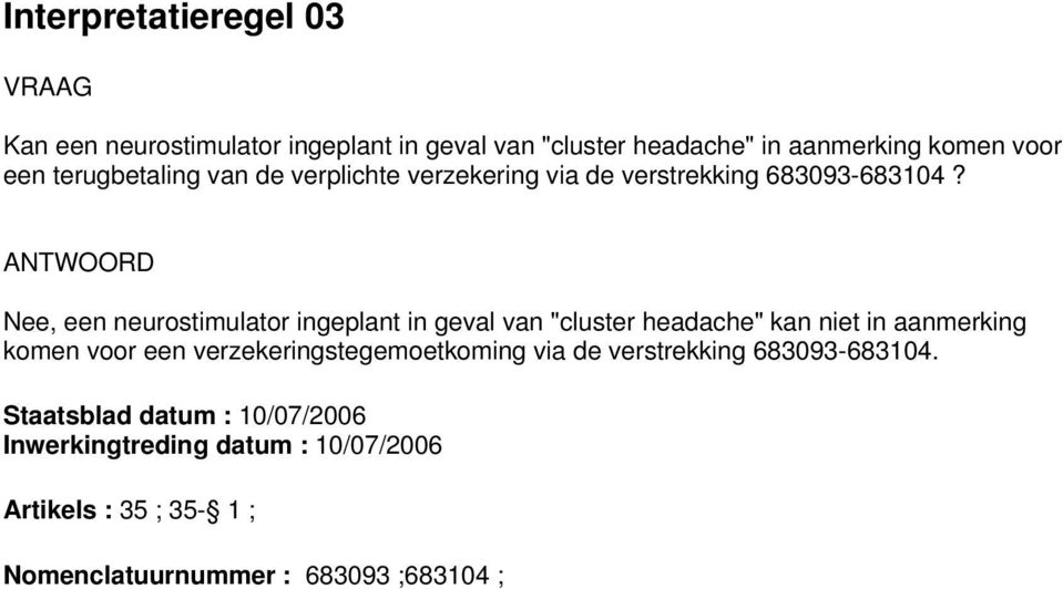 Nee, een neurostimulator ingeplant in geval van "cluster headache" kan niet in aanmerking komen voor een