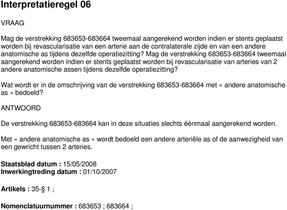 Mag de verstrekking 683653-683664 tweemaal aangerekend worden indien er stents geplaatst worden bij revascularisatie van arteries van 2 andere anatomische assen tijdens dezelfde operatiezitting?