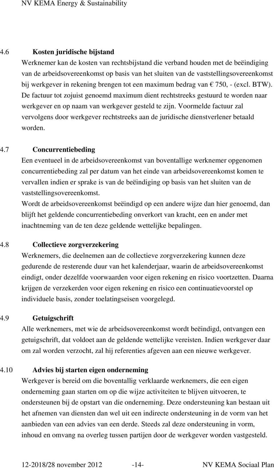 De factuur tot zojuist genoemd maximum dient rechtstreeks gestuurd te worden naar werkgever en op naam van werkgever gesteld te zijn.