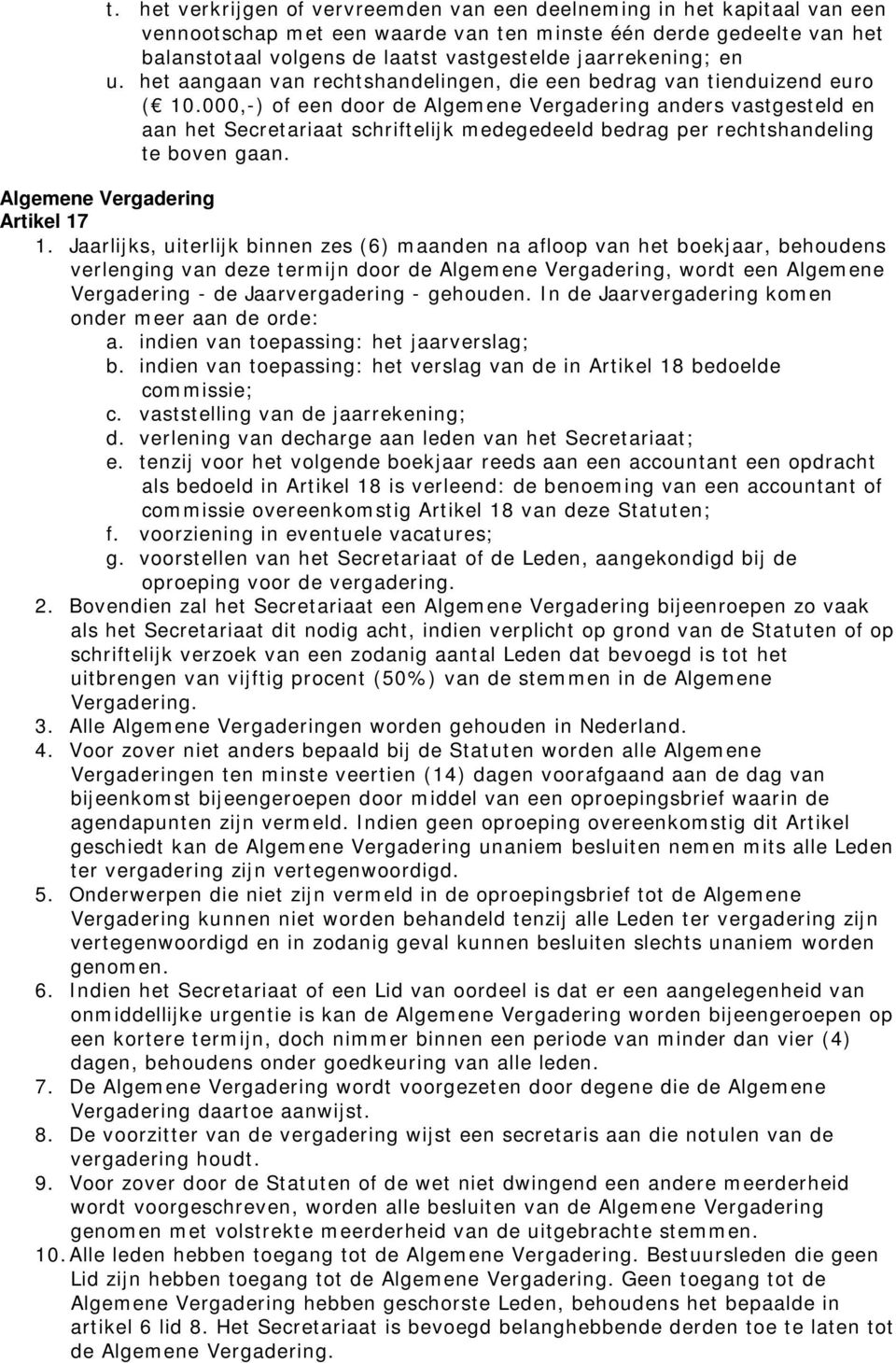 000,-) of een door de Algemene Vergadering anders vastgesteld en aan het Secretariaat schriftelijk medegedeeld bedrag per rechtshandeling te boven gaan. Algemene Vergadering Artikel 17 1.