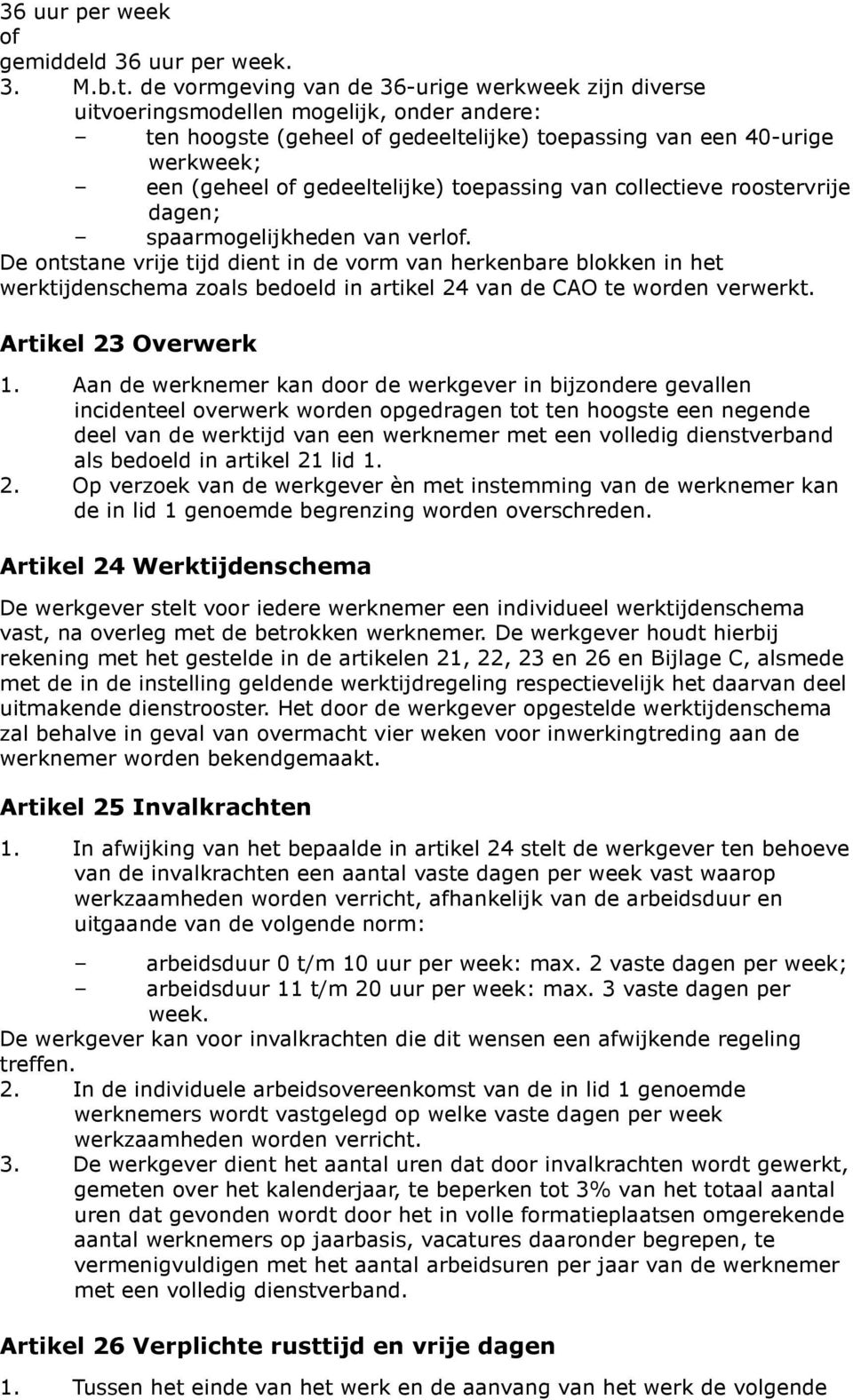 gedeeltelijke) toepassing van collectieve roostervrije dagen; spaarmogelijkheden van verlof.