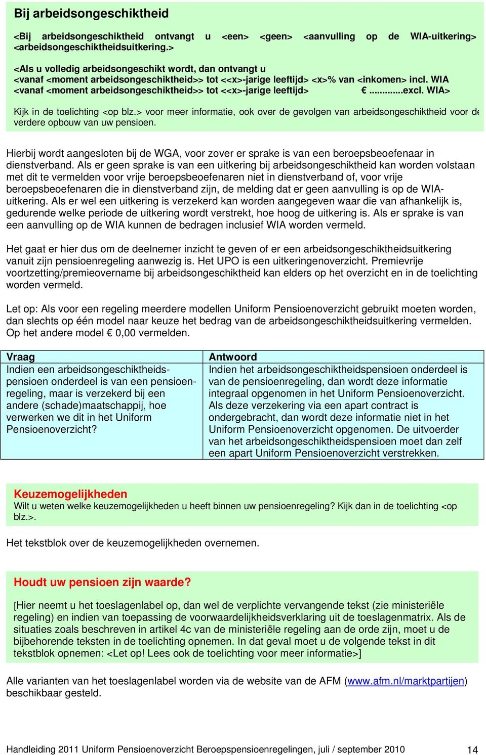 WIA <vanaf <moment arbeidsongeschiktheid>> tot <<x>-jarige leeftijd>...excl. WIA> Kijk in de toelichting <op blz.