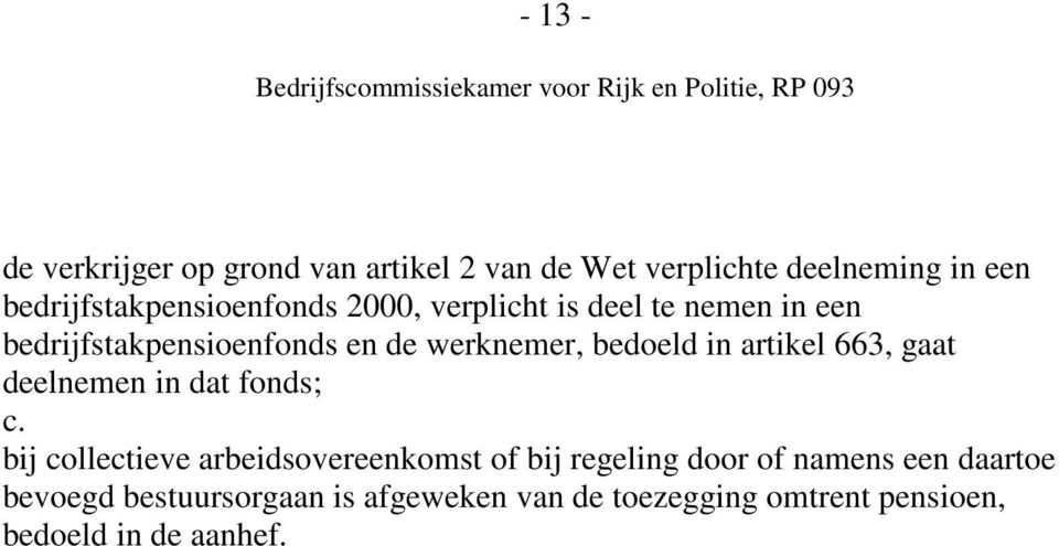 werknemer, bedoeld in artikel 663, gaat deelnemen in dat fonds; c.