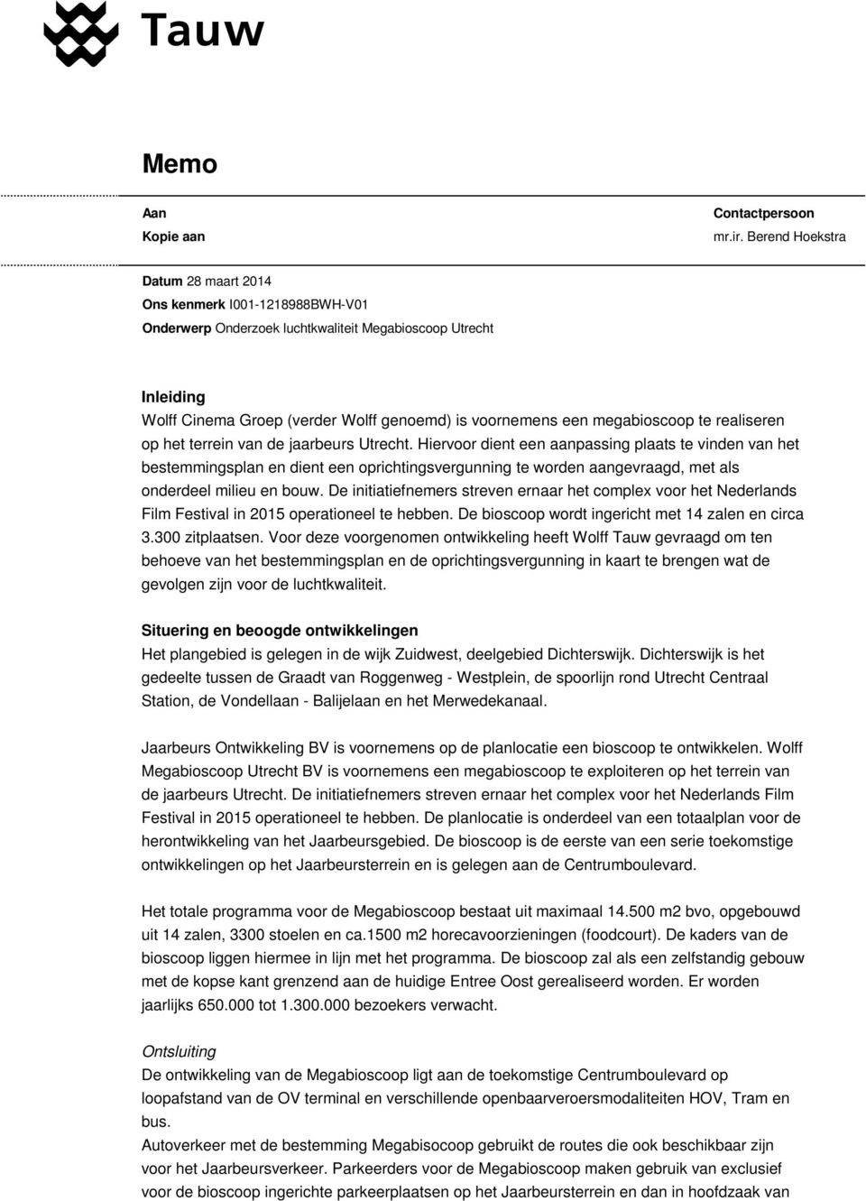 terrein van de jaarbeurs Utrecht. Hiervoor dient een aanpassing plaats te vinden van het bestemmingsplan en dient een oprichtingsvergunning te worden aangevraagd, met als onderdeel milieu en bouw.