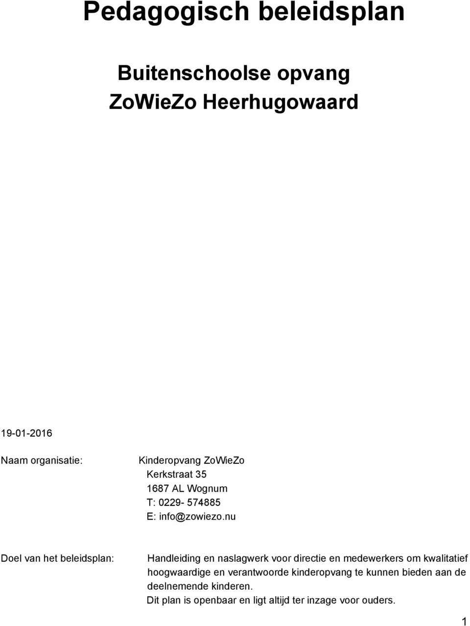 nu Doel van het beleidsplan: Handleiding en naslagwerk voor directie en medewerkers om kwalitatief