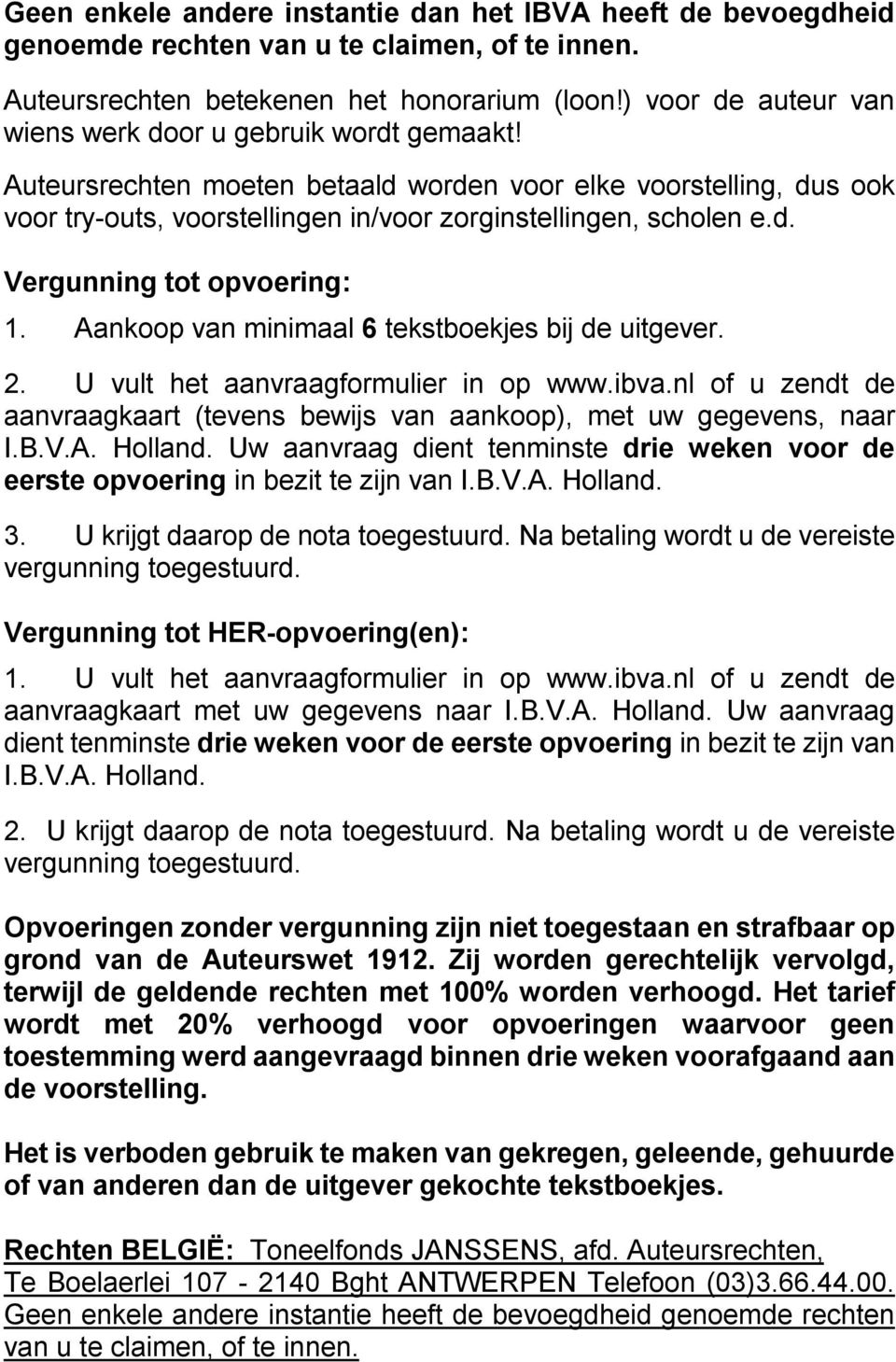 Aankoop van minimaal 6 tekstboekjes bij de uitgever. 2. U vult het aanvraagformulier in op www.ibva.nl of u zendt de aanvraagkaart (tevens bewijs van aankoop), met uw gegevens, naar I.B.V.A. Holland.