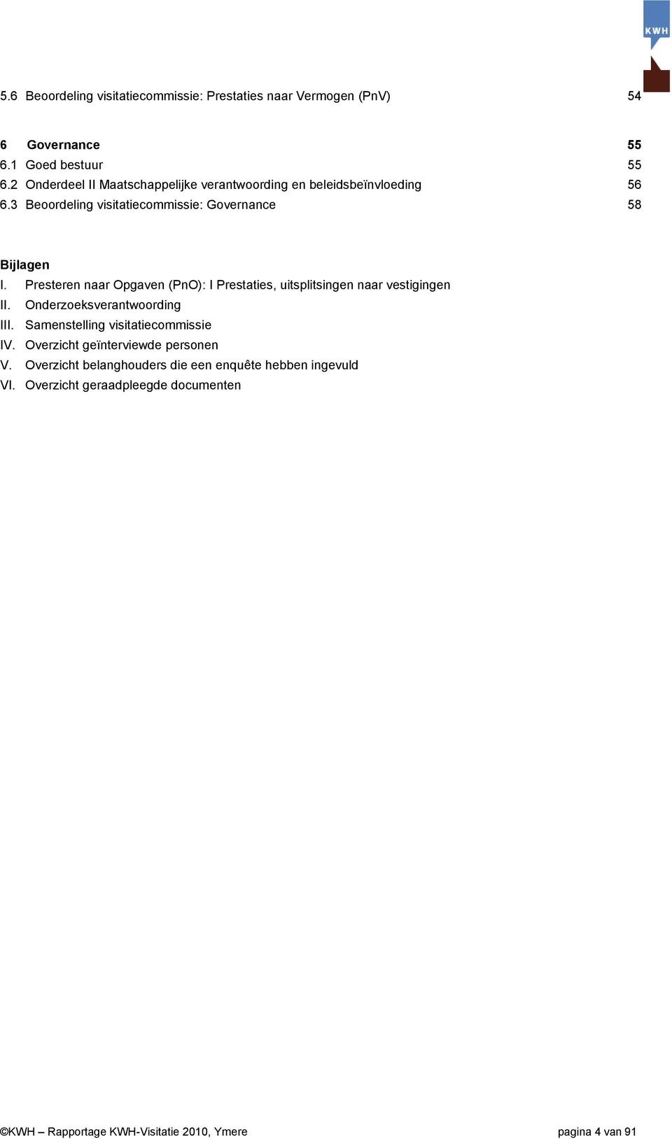 Presteren naar Opgaven (PnO): I Prestaties, uitsplitsingen naar vestigingen II. Onderzoeksverantwoording III.