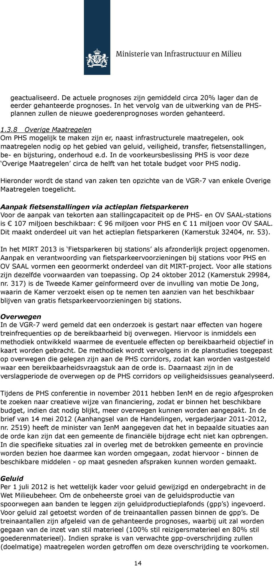 8 Overige Maatregelen Om PHS mogelijk te maken zijn er, naast infrastructurele maatregelen, ook maatregelen nodig op het gebied van geluid, veiligheid, transfer, fietsenstallingen, be- en bijsturing,