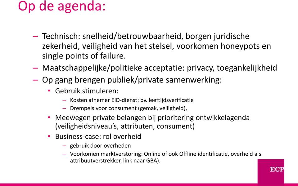 leeftijdsverificatie Drempels voor consument (gemak, veiligheid), Meewegen private belangen bij prioritering ontwikkelagenda (veiligheidsniveau s, attributen,