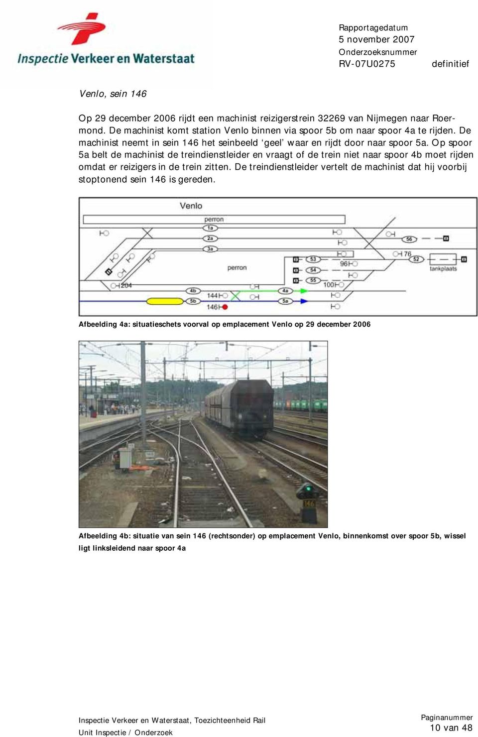 Op spoor 5a belt de machinist de treindienstleider en vraagt of de trein niet naar spoor 4b moet rijden omdat er reizigers in de trein zitten.