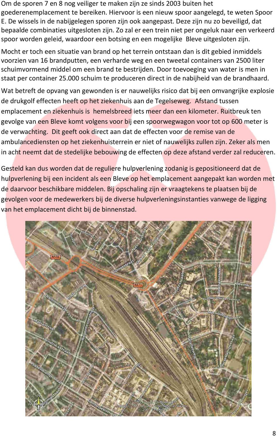 Zo zal er een trein niet per ongeluk naar een verkeerd spoor worden geleid, waardoor een botsing en een mogelijke Bleve uitgesloten zijn.