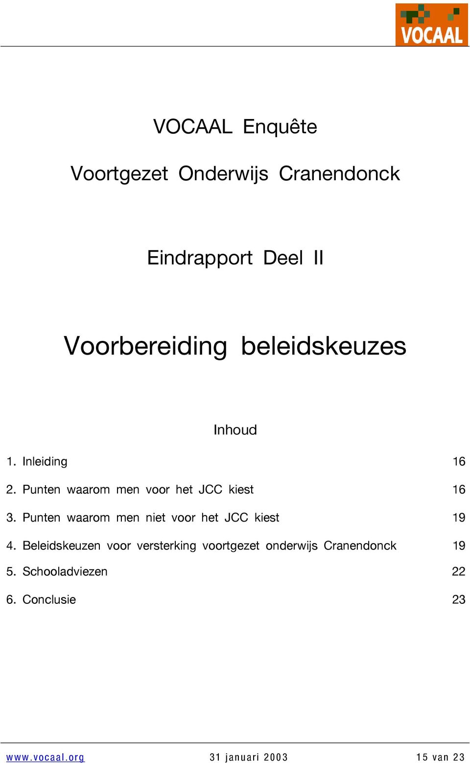 Punten waarm men niet vr het JCC kiest 19 4.