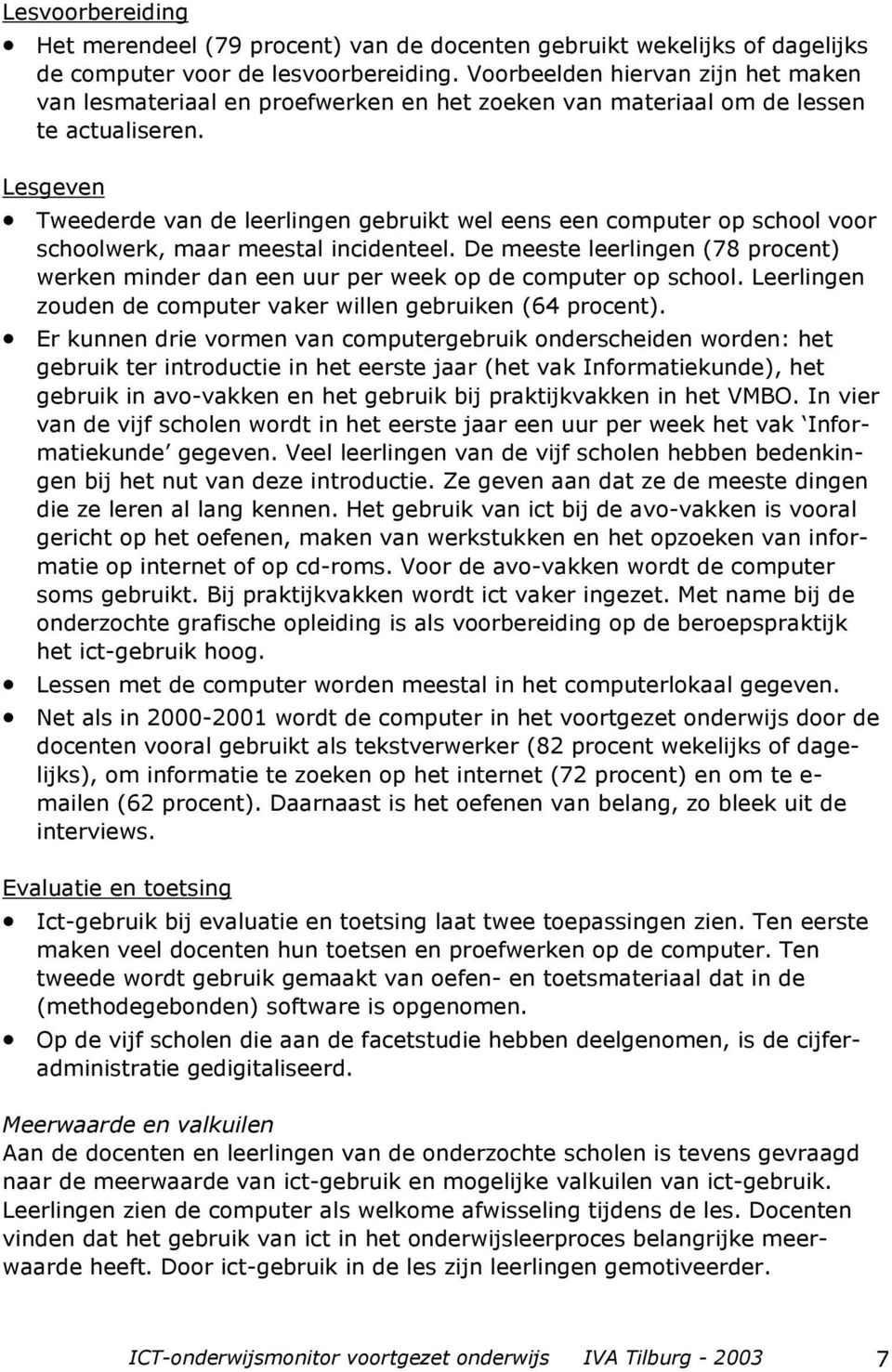 Lesgeven Tweederde van de leerlingen gebruikt wel eens een computer op school voor schoolwerk, maar meestal incidenteel.