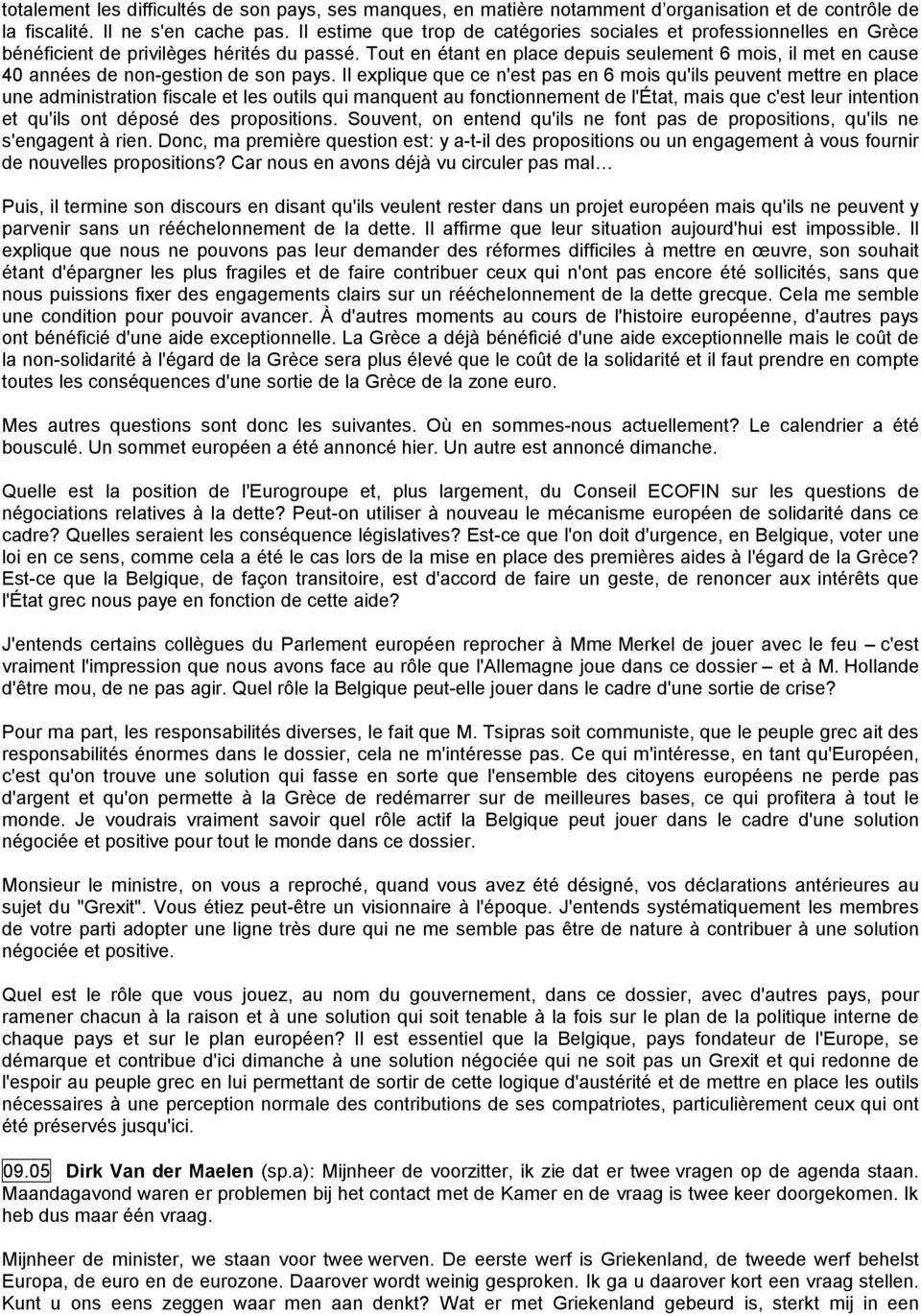 Tout en étant en place depuis seulement 6 mois, il met en cause 40 années de non-gestion de son pays.