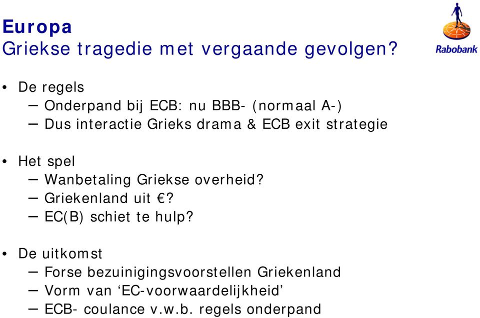 exit strategie Het spel Wanbetaling Griekse overheid? Griekenland uit?