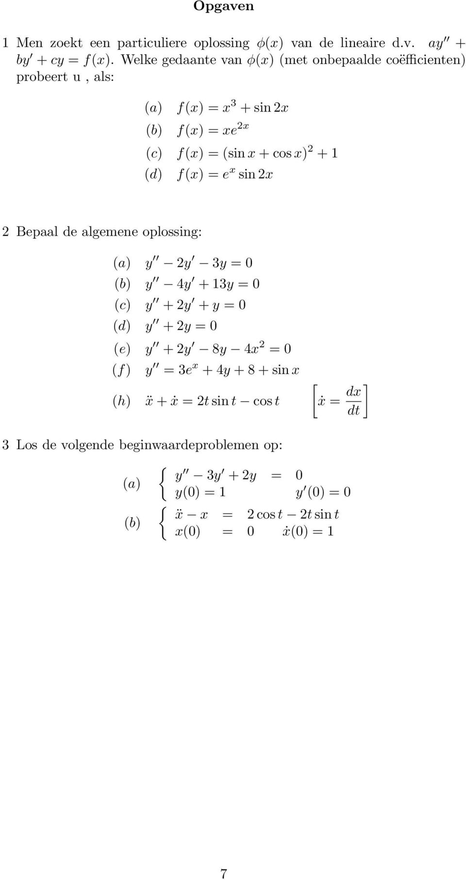 (d) f(x) = e x sin 2x 2 Bepaal de algemene oplossing: (a) y 2y 3y = 0 (b) y 4y + 13y = 0 (c) y + 2y + y = 0 (d) y + 2y = 0 (e) y + 2y 8y 4x 2 = 0