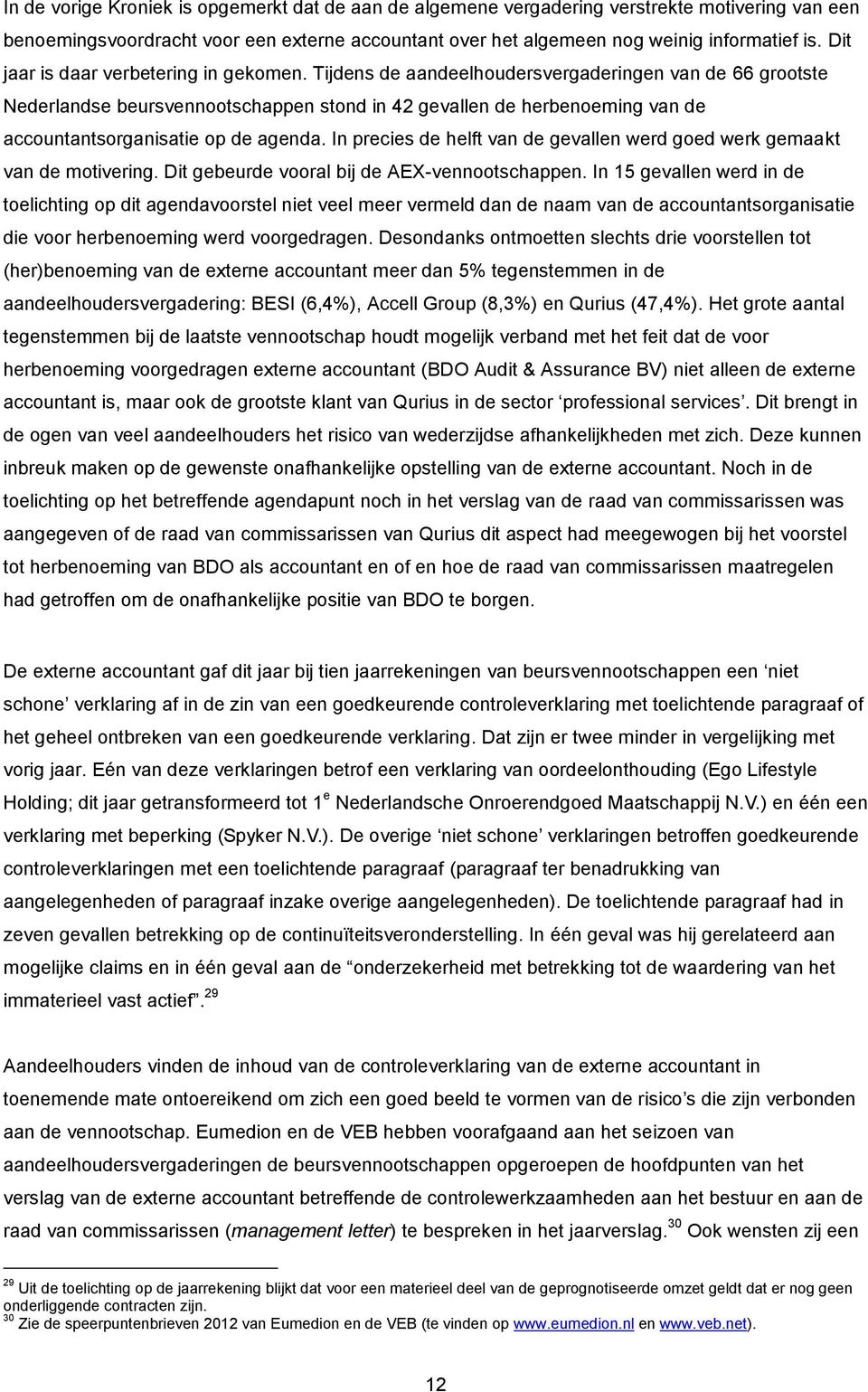 Tijdens de aandeelhoudersvergaderingen van de 66 grootste Nederlandse beursvennootschappen stond in 42 gevallen de herbenoeming van de accountantsorganisatie op de agenda.