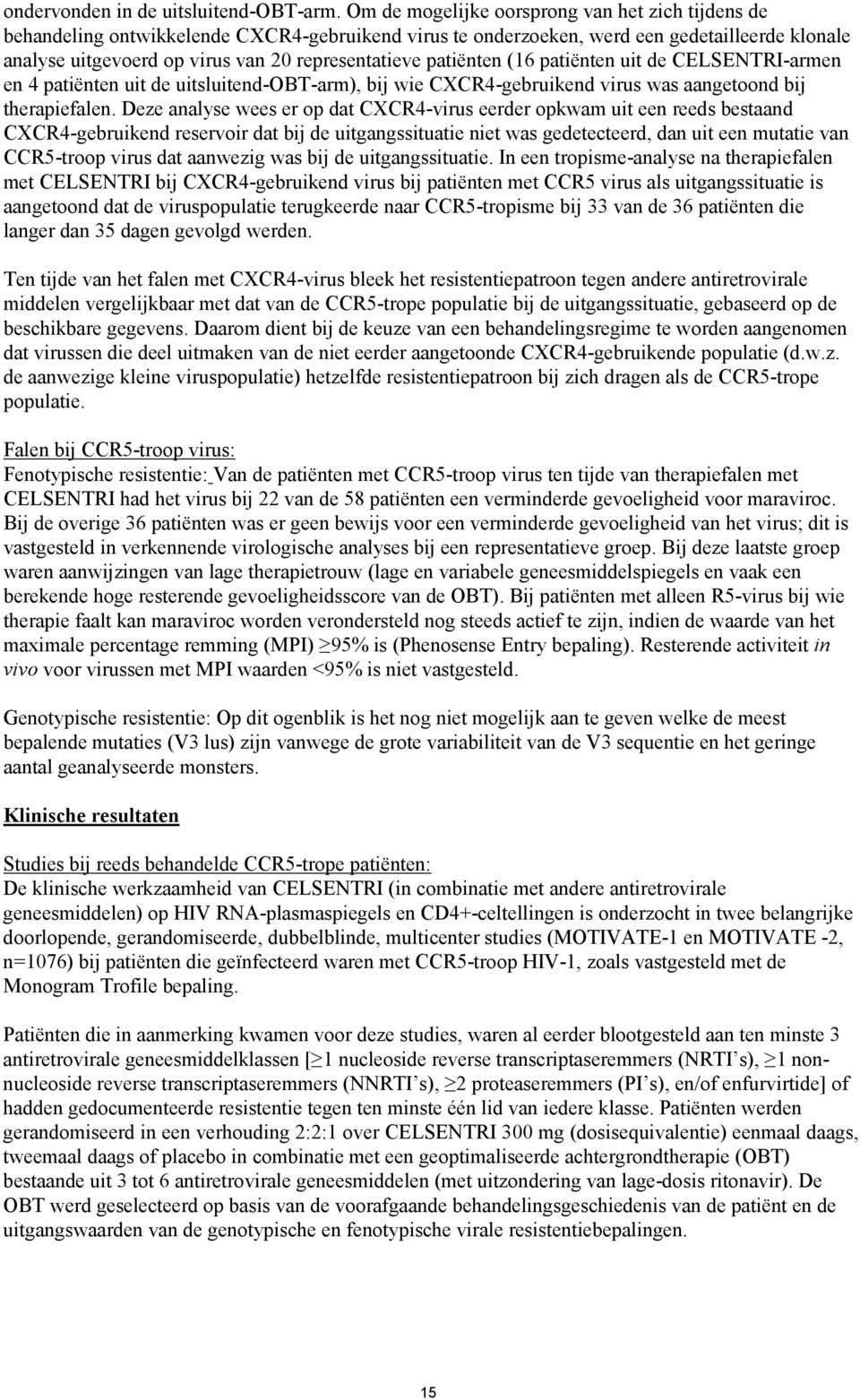 patiënten (16 patiënten uit de CELSENTRI-armen en 4 patiënten uit de uitsluitend-obt-arm), bij wie CXCR4-gebruikend virus was aangetoond bij therapiefalen.