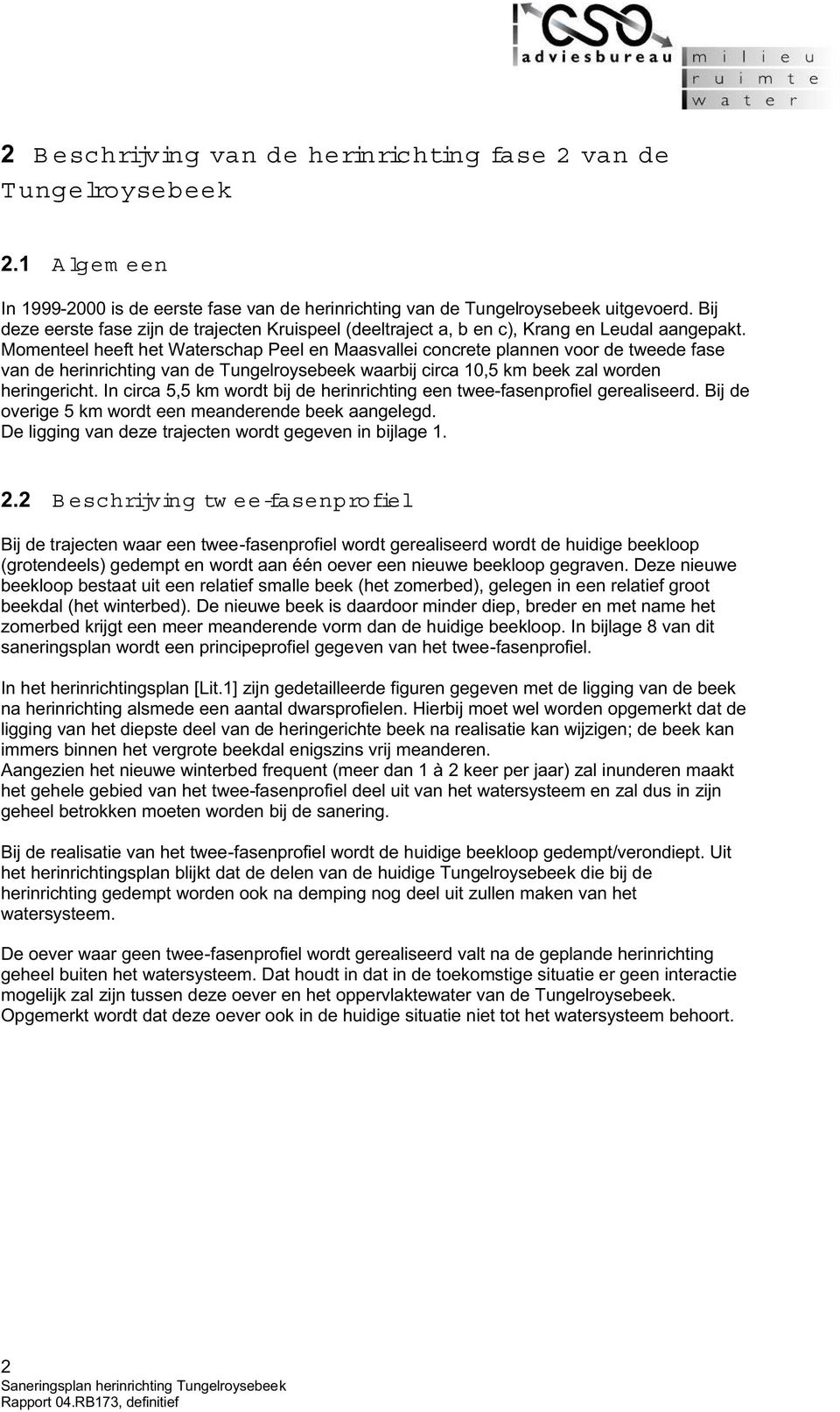 Momenteel heeft het Waterschap Peel en Maasvallei concrete plannen voor de tweede fase van de herinrichting van de Tungelroysebeek waarbij circa 10,5 km beek zal worden heringericht.