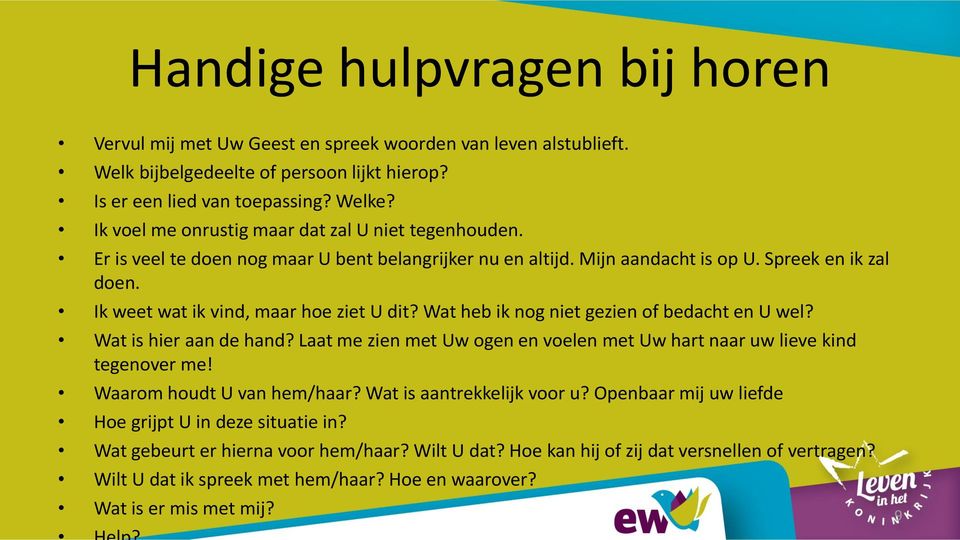 Ik weet wat ik vind, maar hoe ziet U dit? Wat heb ik nog niet gezien of bedacht en U wel? Wat is hier aan de hand? Laat me zien met Uw ogen en voelen met Uw hart naar uw lieve kind tegenover me!