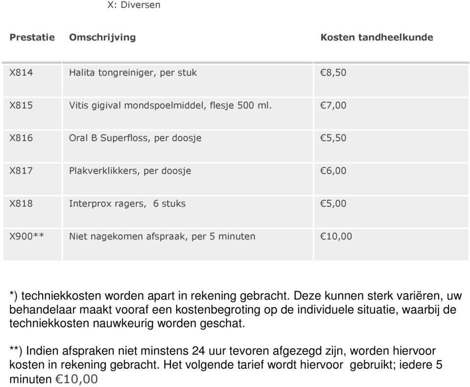 10,00 *) techniekkosten worden apart in rekening gebracht.