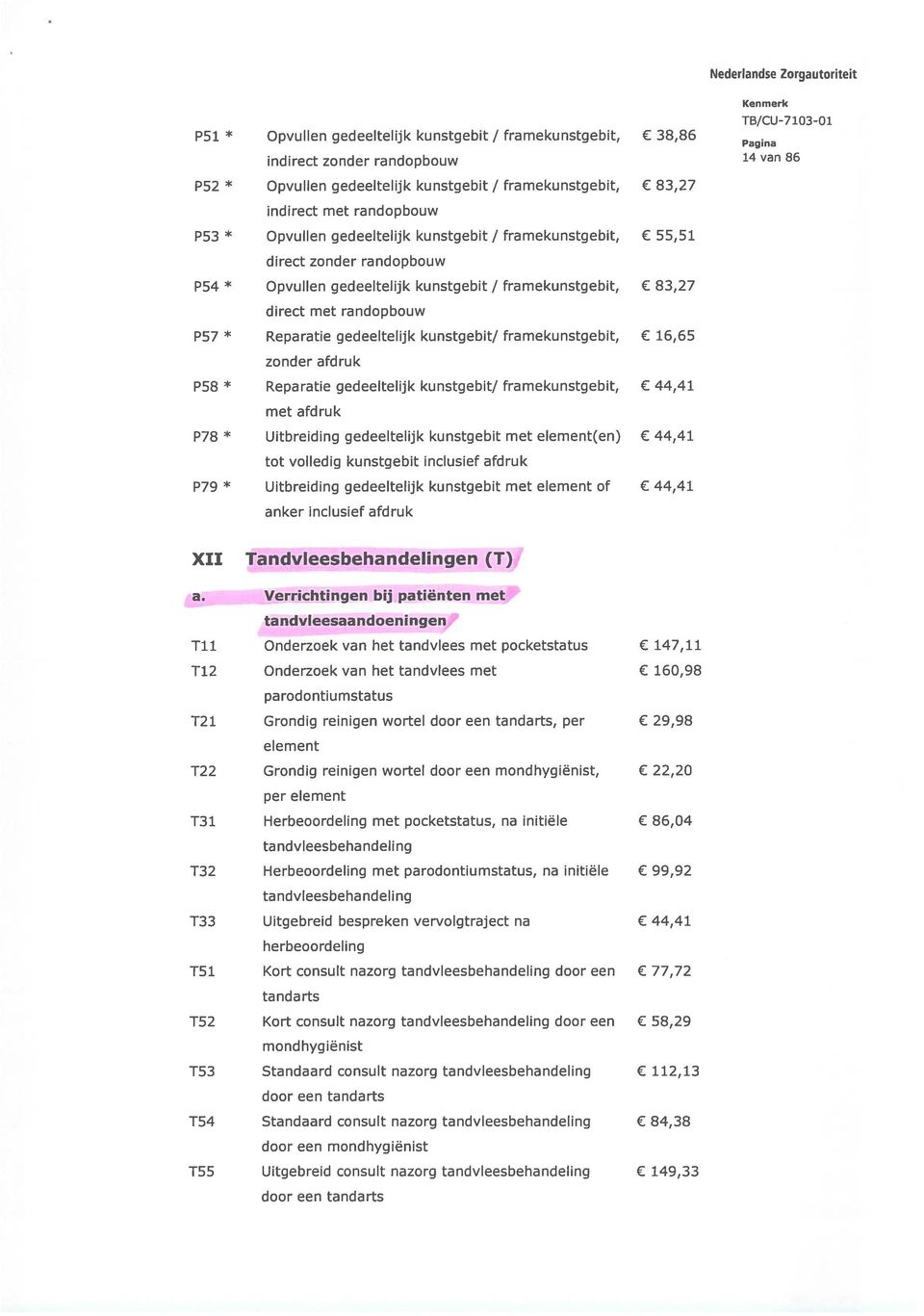 kunstgebit/ framekunstgebit, 16,65 zonder afd ruk P58 * Reparatie gedeeltelijk kunstgebit/ framekunstgebit, 44,41 met afd ruk P78 * Uitbreiding gedeeltelijk kunstgebit met element(en) 44,41 tot