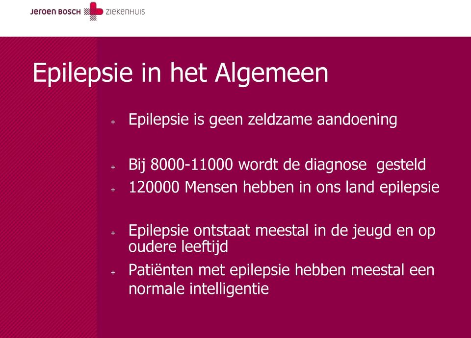 land epilepsie + Epilepsie ontstaat meestal in de jeugd en op oudere