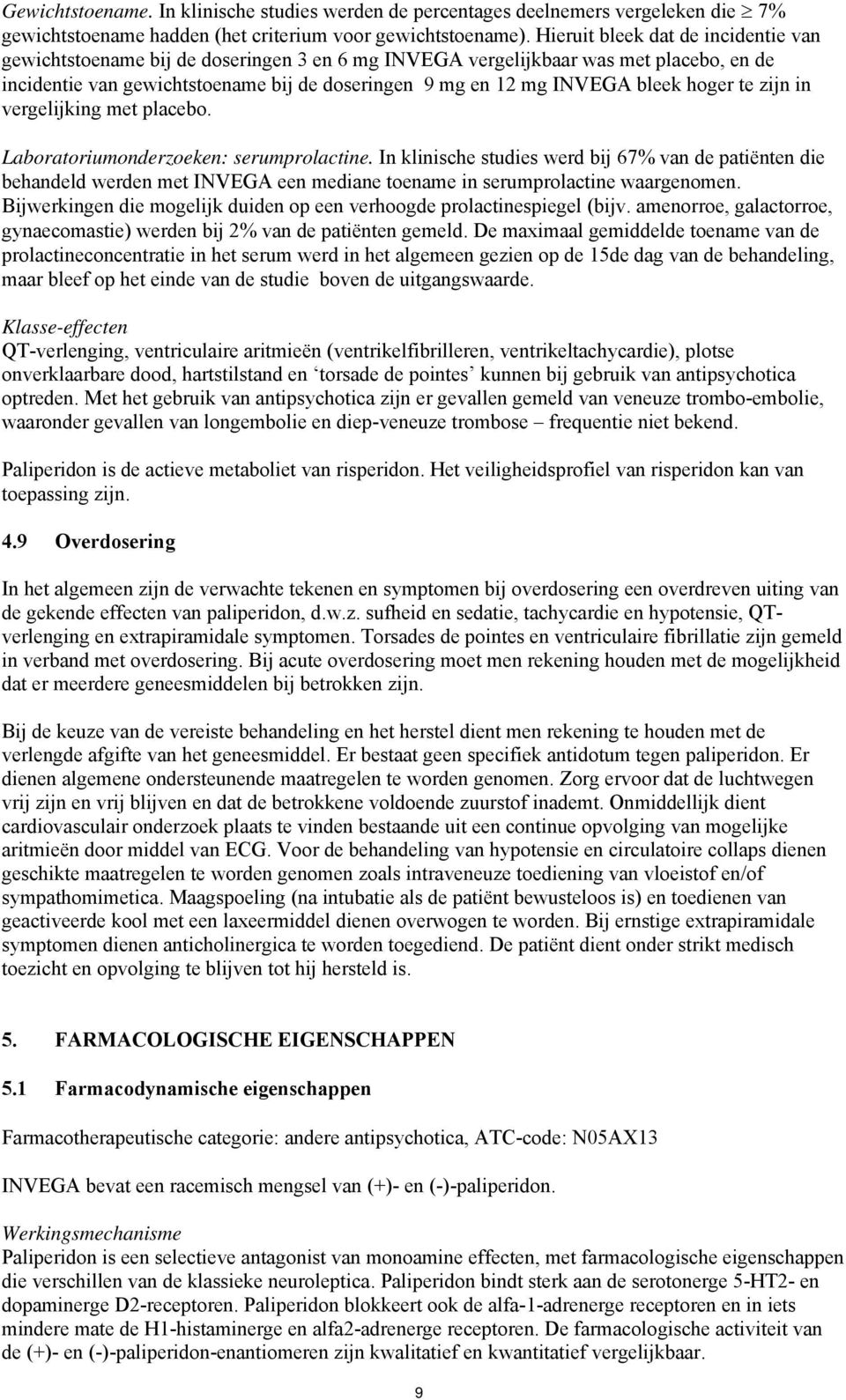 hoger te zijn in vergelijking met placebo. Laboratoriumonderzoeken: serumprolactine.