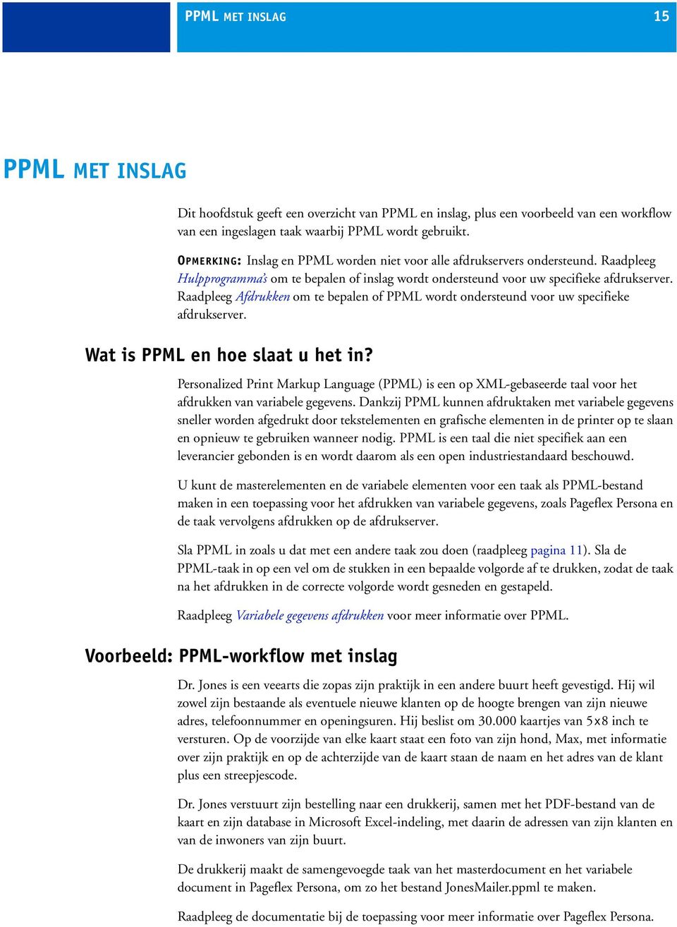 Raadpleeg Afdrukken om te bepalen of PPML wordt ondersteund voor uw specifieke afdrukserver. Wat is PPML en hoe slaat u het in?