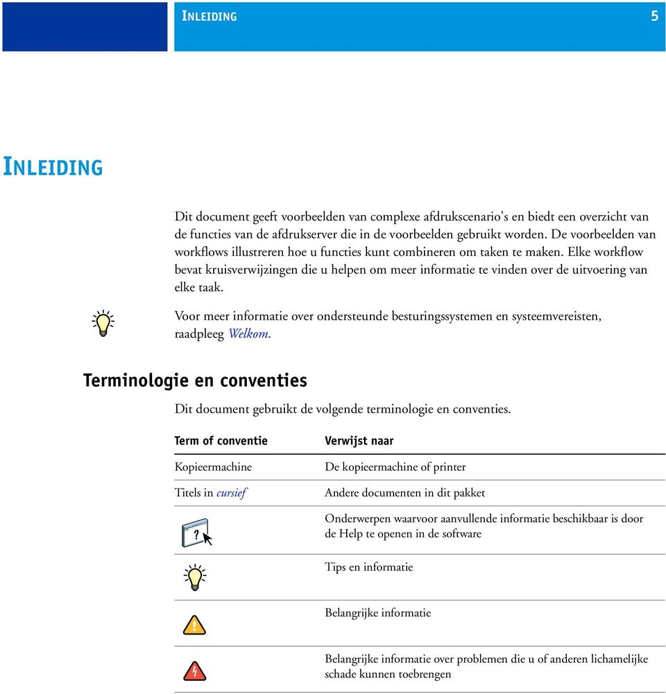 Elke workflow bevat kruisverwijzingen die u helpen om meer informatie te vinden over de uitvoering van elke taak.